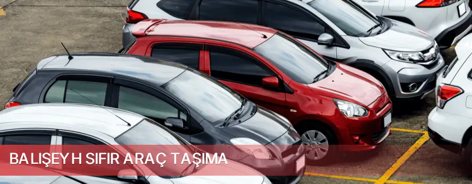 Balışeyh İlçemi Sıfır Araç Taşıma